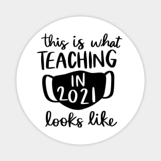 Teaching in 2021 looks like teacher quote Magnet